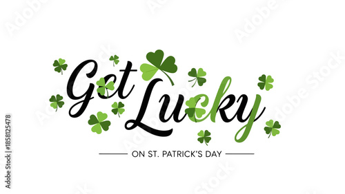 St. Patrick's Day greeting with the words 'Get Lucky' and shamrocks, a festive design.