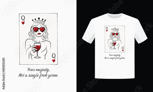 Sassy Queen of Hearts T-Shirt Design with Wine Glass and Bold Quote “Your Majesty, Not a Single F#ck Given” | Minimalist Vector Graphic for Unbothered Royalty