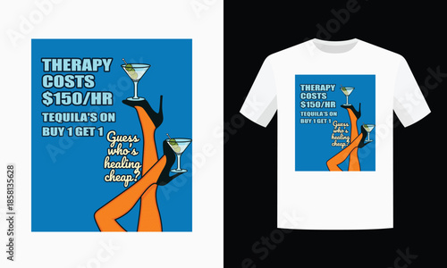 Funny Therapy vs. Tequila T-Shirt Design with Cocktail & Legs Graphic | “Guess Who’s Healing Cheap?” Pop Art Style Vector for Sass Queens on a Budget