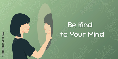 Mental health concept with woman looking in mirror and Be Kind to Your Mind inspirational quote.