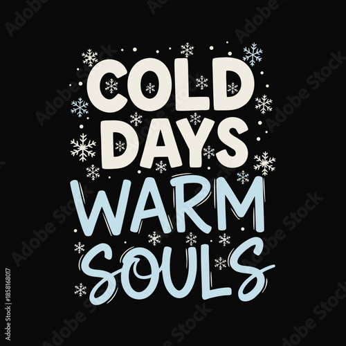 Winter scene with snowflakes surrounding typography that reads cold days warm souls on a black background