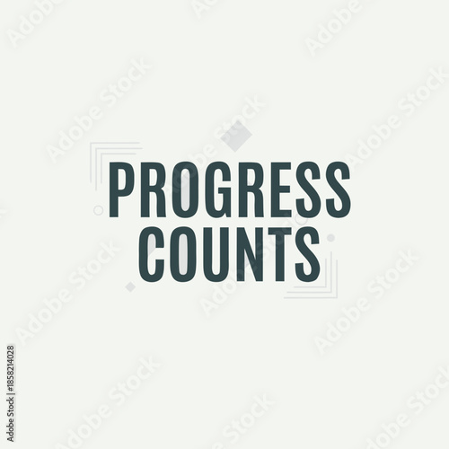A motivational poster with the phrase progress counts displayed prominently in a simple yet effective design