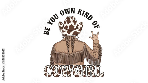 A cowgirl wearing a cowboy hat and fringe jacket, with the text "BE YOU OWN KIND OF COW GIRL" and a rock on hand gesture.