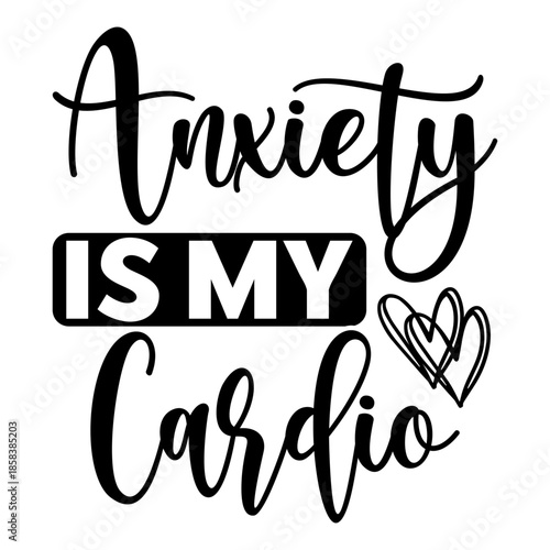Anxiety Is My Cardio