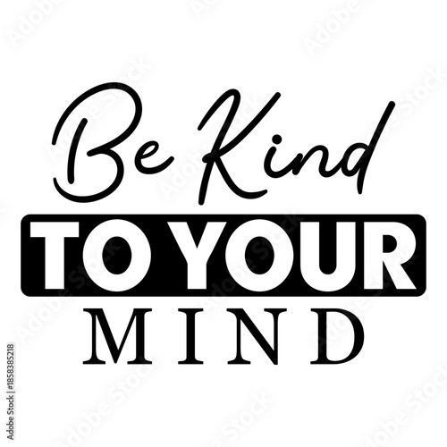 Be Kind To Your Mind