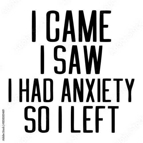 I Came I Saw I Had Anxiety So I Left