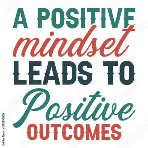 A Positive Mindset Leads To Positive Outcomes