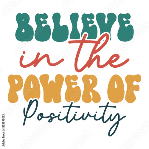 Believe In The Power Of Positivity