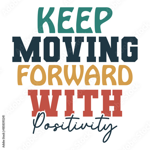 Keep Moving Forward With Positivity