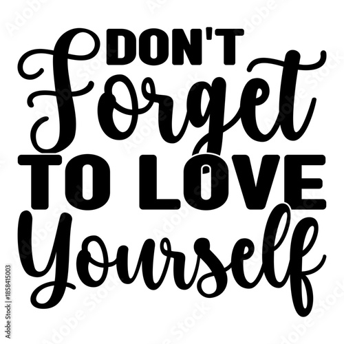 Don't Forget To Love Yourself