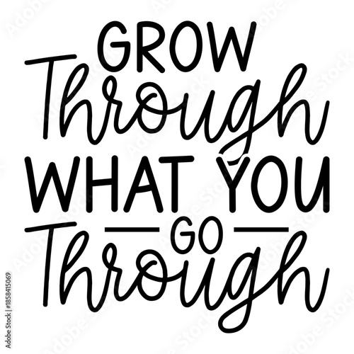 Grow Through What You Go Through