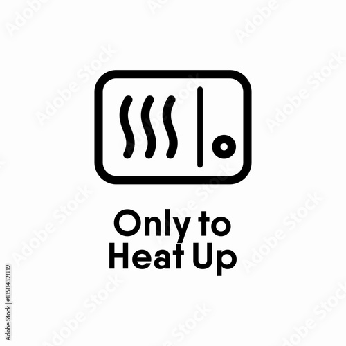 Only to Heat Up vector information sign