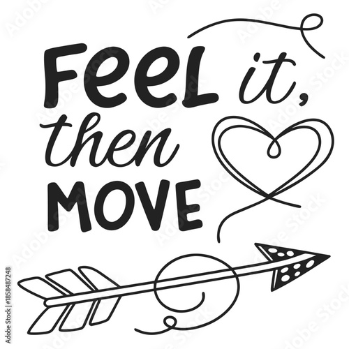 Hand-drawn typography artwork with text ‘FEEL IT, THEN MOVE’, illustrated heart transforming into a forward arrow, smooth transition lines, minimal doodle accents, confident hand-drawn letters, flat v