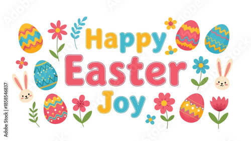 A vibrant and cheerful illustration wishing a Happy Easter Joy, adorned with colorful Easter eggs, cute bunnies, and blooming flowers.