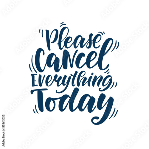 Handwritten phrase Please cancel everything today on clean background. Minimalist note expressing stress, pause, or overwhelm. Ideal for posters, tshirts, social media, lifestyle, and self care