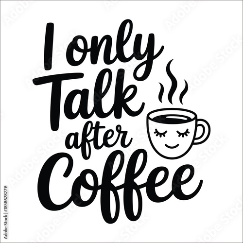 I Only Talk After Coffee Hand Lettering with Coffee Cup
