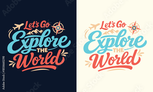 Let's Go Explore the World Typography Vector Design, Vintage Outdoor Adventure Slogan Vector Typography with Globe or Mountain Elements, Minimalist "Let's Go Explore the World" Lettering Design