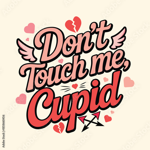 Modern Typography Don't Touch Me Cupid Vector Isolated on White, "Don't Touch Me Cupid" Anti-Valentine's Day Typography Vector Design, Don't Touch Me Cupid Quote Valentine's Day