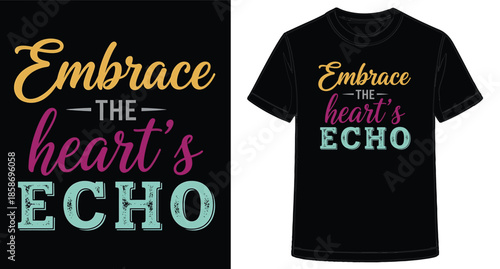 Colorful Typography TShirt Design Embrace the Hearts Echo Inspirational Quote Shirt