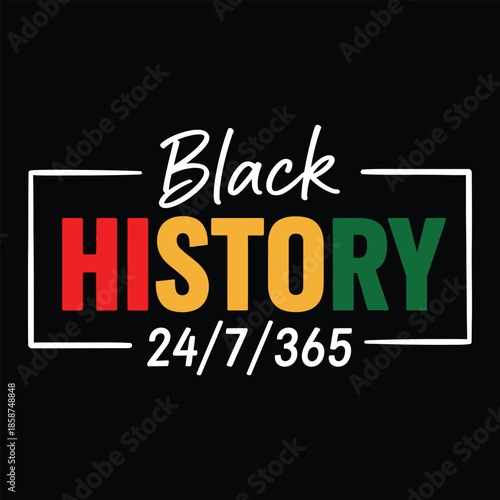 Black History 24/7/365 Typography Design on Black Background