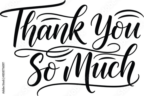 Elegant handwritten 'Thank You So Much' message, expressing sincere gratitude with beautiful calligraphy and flowing script for appreciation designs and celebratory occasions