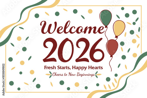 Welcome 2026 fresh starts happy hearts cheers to new beginnings