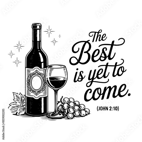 The Best is Yet to Come John 2:10 Wine Bottle and Grapes Illustration
