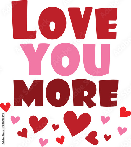 Love You More Sweet Hearts Romantic Graphic Design