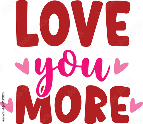 Love You More Sweet Romantic Heart Design