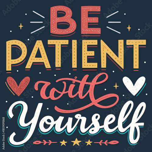 Be Patient with Yourself" Motivational Hand-Lettering Design A Daily Reminder for Self-Care and Mental Well-being with Decorative Elements