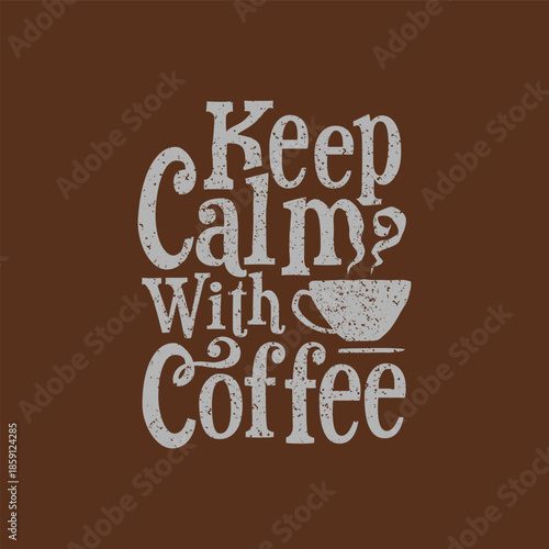 Keep Calm with Coffee Quote Graphic for Cafe Decor