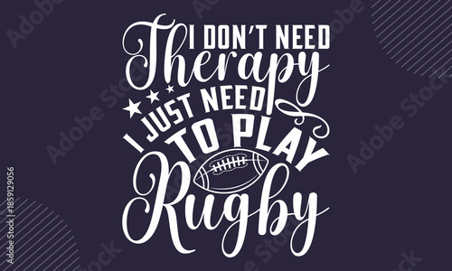 I don’t need therapy I just need to play rugby - Rugby T-shirt Design, Vintage College Font Artwork | Athletic Typography | Sporty Graphic Style for Tees & Prints | Athletic Fashion Graphic, Bold Retr