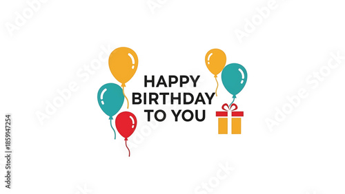A birthday greeting image featuring the words "Happy Birthday To You". Balloons and a gift box complete the festive design