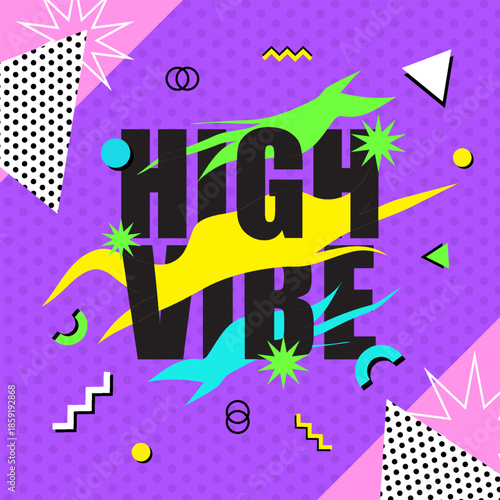Vibrant memphis background design, and text HIGH VIBE with colorful zigzags, circle, and geometric shapes on dot texture, Fun festival concept