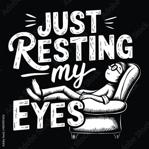 Just Resting My Eyes Funny Relaxing Quote With Recliner Illustration