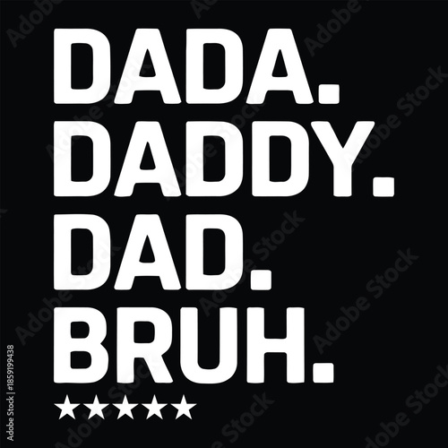 Dada Daddy Dad Bruh Funny Father Typography Quote Design