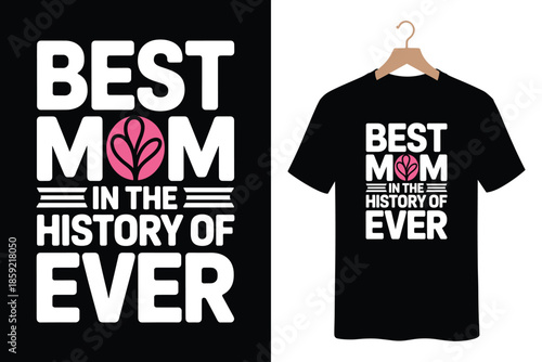 Best mom in the history of ever t shirt design