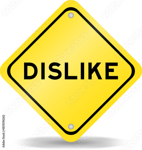 Yellow color transportation sign with word dislike on white background