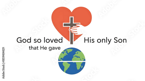 A heart shape and a cross are combined with a hand hugging the cross, with a two-part globe at the bottom. The text reads "God so loved that He gave His only Son.