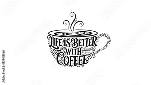 Coffee cup illustration with the phrase Life is Better With Coffee.