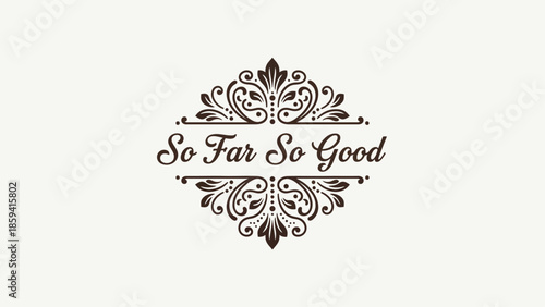 Elegant Decorative Design with the Phrase So Far So Good.