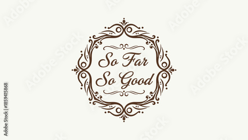 Elegant decorative emblem with the phrase So Far So Good, perfect for branding.