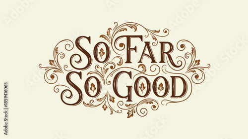 Elegant decorative typography featuring the phrase So Far So Good in ornate style.