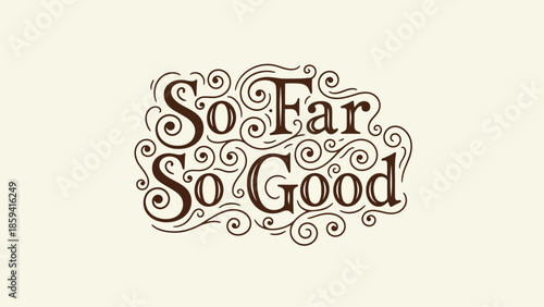 Elegant handwritten typography design with the words So Far So Good in decorative style.
