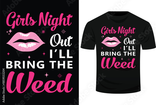 Girls Night Out I’ll Bring The Weed Svg Design