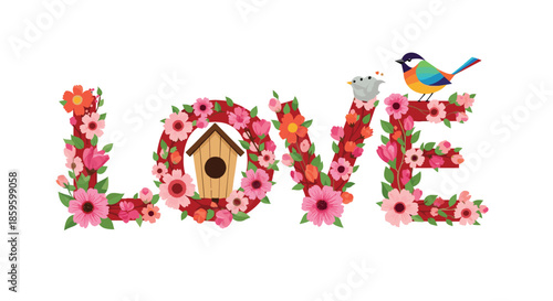 Word LOVE spelled out using decorative pink flowers and green leaves with a birdhouse and colorful birds perched on the letters.
