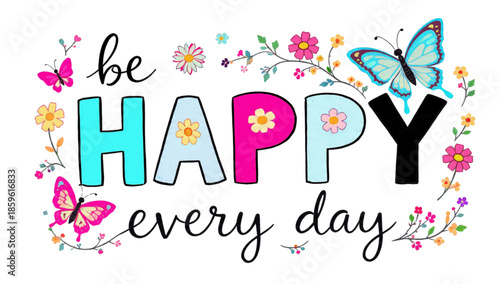 Adobe Illustrator ArtworkColorful hand-drawn typography with the inspirational quote "be HAPPY every day" decorated with vibrant flowers