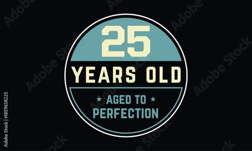 25 years old aged to perfection birthday t shirt design