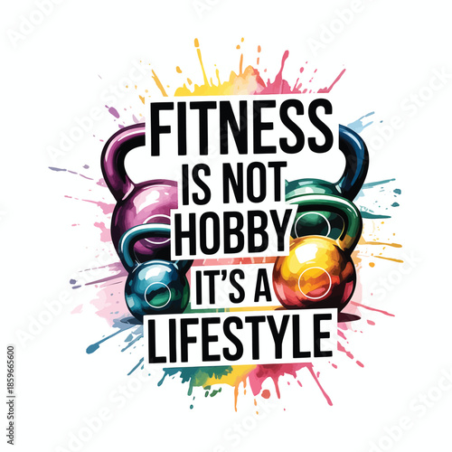 Fitness is not a hobby it's a lifestyle kettlebell quote with paint splash