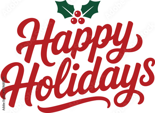 Red calligraphic lettering spells Happy Holidays with festive green holly leaves and berries on top